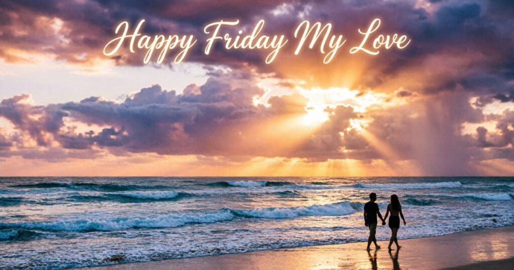 200+ Sweet And Lovely Messages Happy Friday My Love